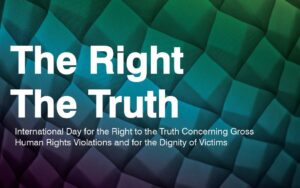 16) International Day for the Right to the Truth Concerning Gross Human Rights Violations and for the Dignity of Victims 2024 – March 24 