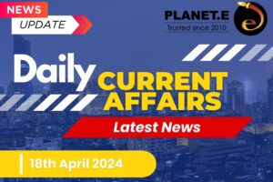 Current Affairs 18th April 2024