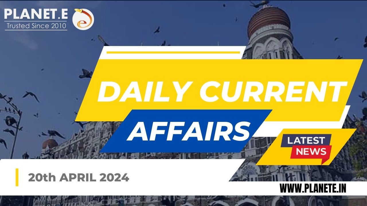 Current Affairs 20th April 2024