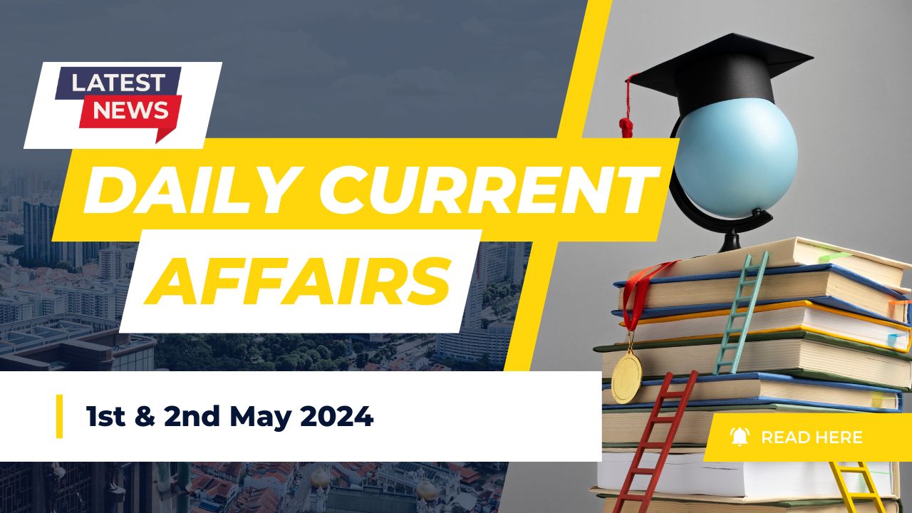 Current Affairs 1st|2nd May 2024