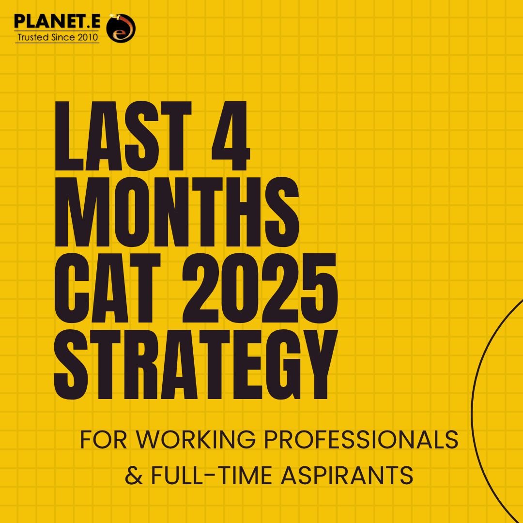 “CAT 2025 preparation strategy – 4-month plan for working and full-time aspirants with mocks and sectional tips by Planet E.”